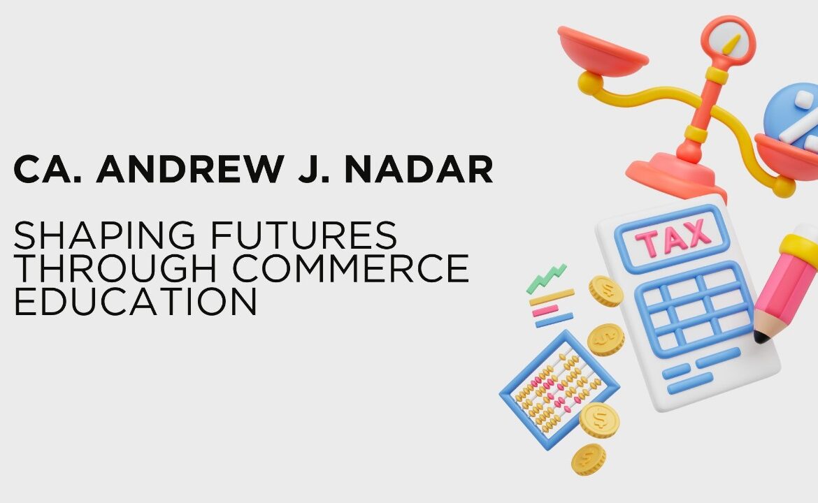 CA. Andrew J. Nadar: Shaping Futures through Commerce Education